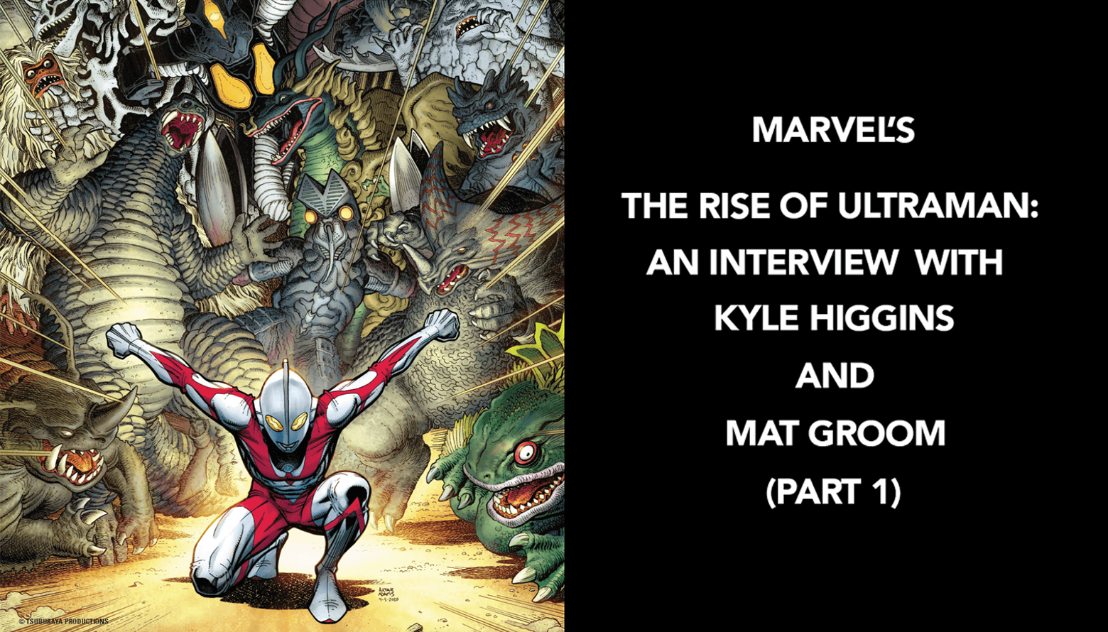 MARVEL’S THE RISE OF ULTRAMAN:AN INTERVIEW WITH KYLE HIGGINS AND MAT GROOM (PART 1)