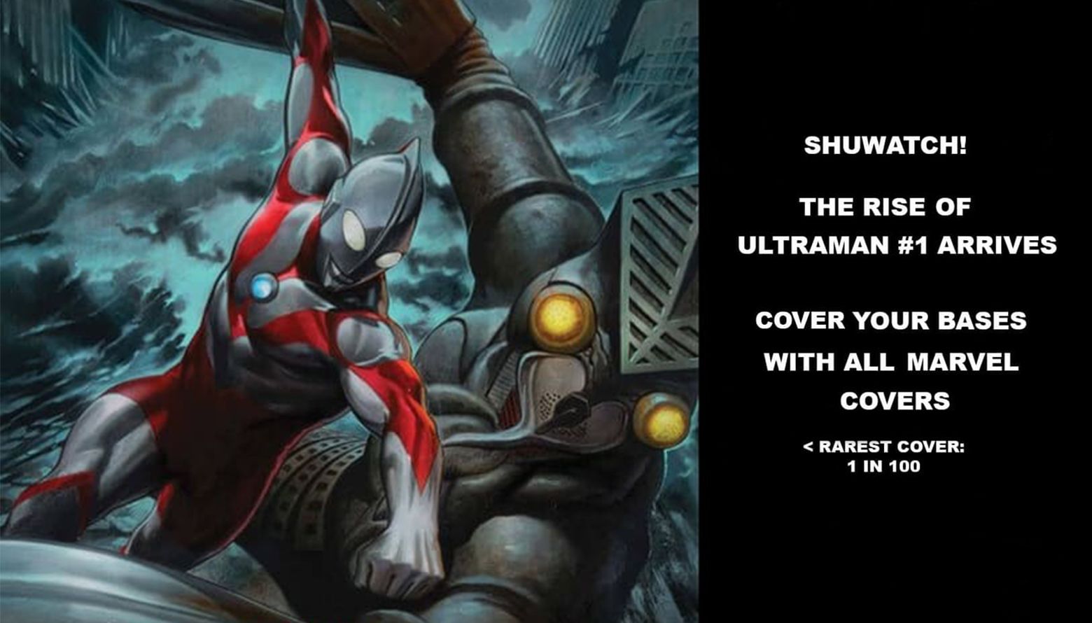 SHUWATCH! THE RISE OF ULTRAMAN #1 ARRIVESCOVER YOUR BASES WITH ALL MARVEL COVERS