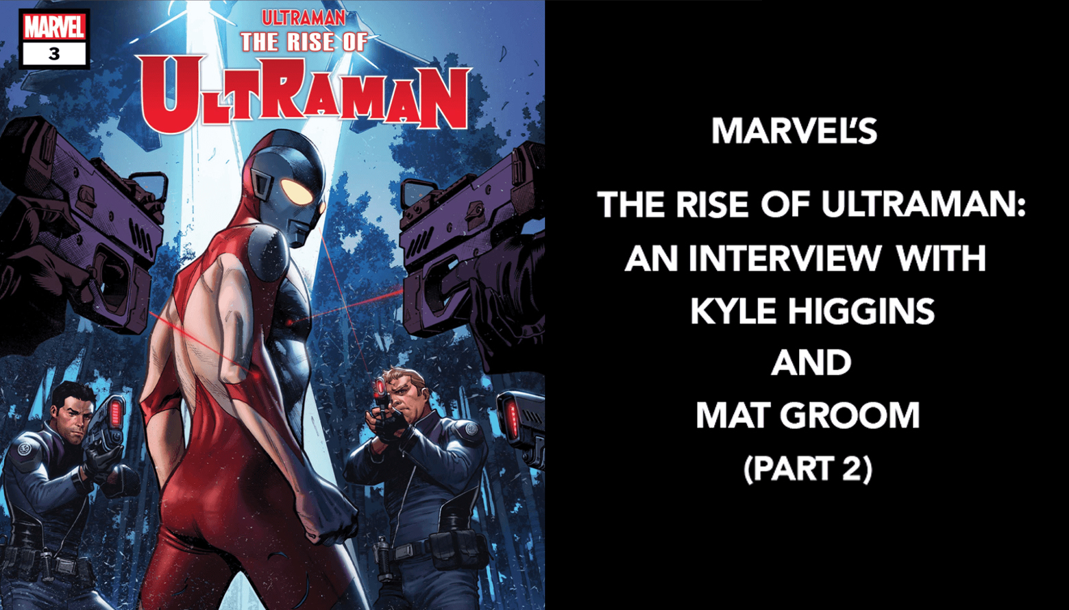 THE RISE OF ULTRAMAN:AN INTERVIEW WITH KYLE HIGGINS AND MAT GROOM (PART 2)