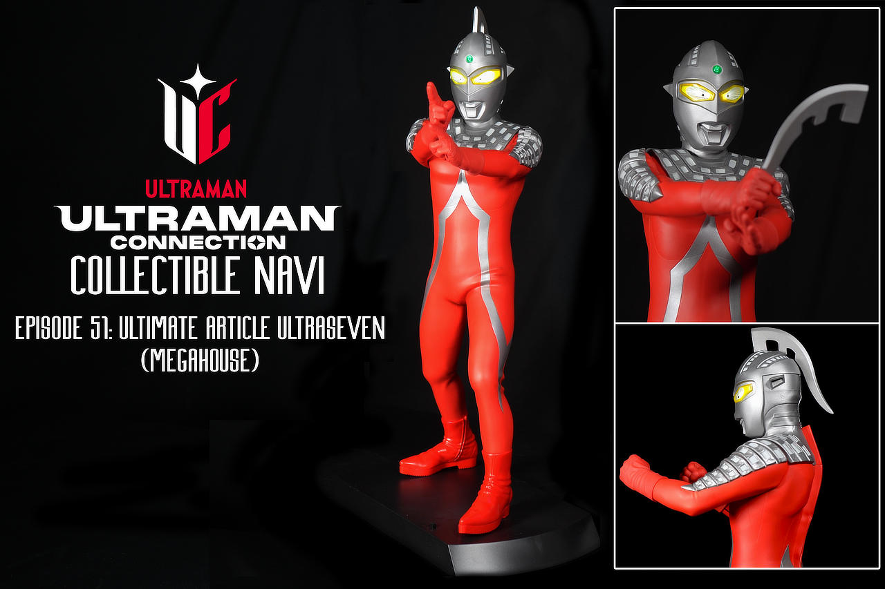 Ultraman Connection Collectible Navi Episode 51: Megahouse Ultimate Article Ultraseven